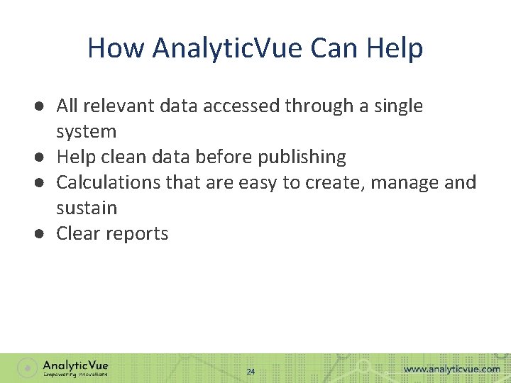How Analytic. Vue Can Help ● All relevant data accessed through a single system