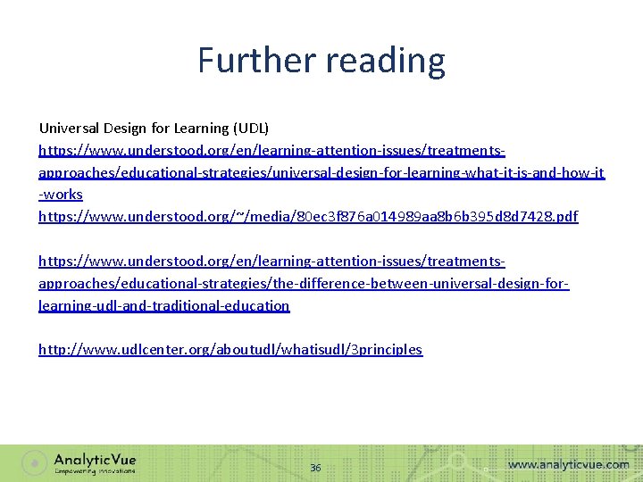 Further reading Universal Design for Learning (UDL) https: //www. understood. org/en/learning-attention-issues/treatmentsapproaches/educational-strategies/universal-design-for-learning-what-it-is-and-how-it -works https: //www.
