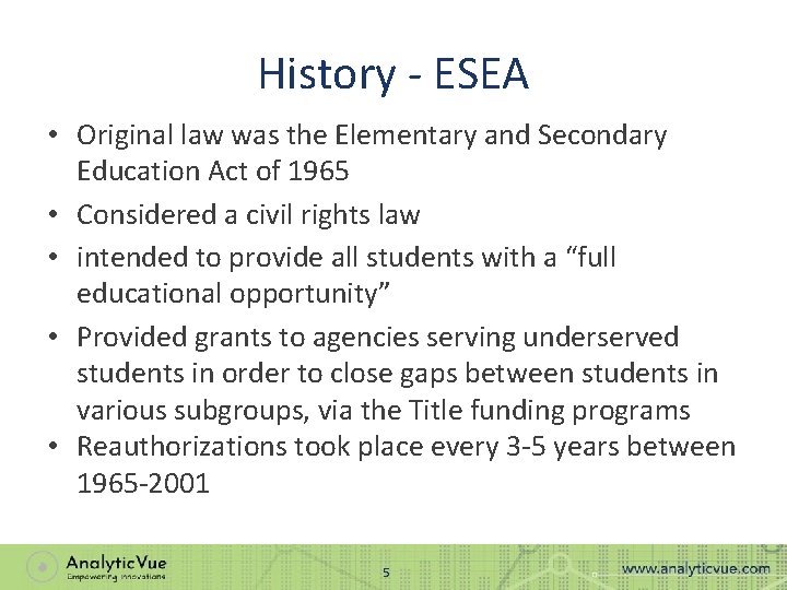 History - ESEA • Original law was the Elementary and Secondary Education Act of