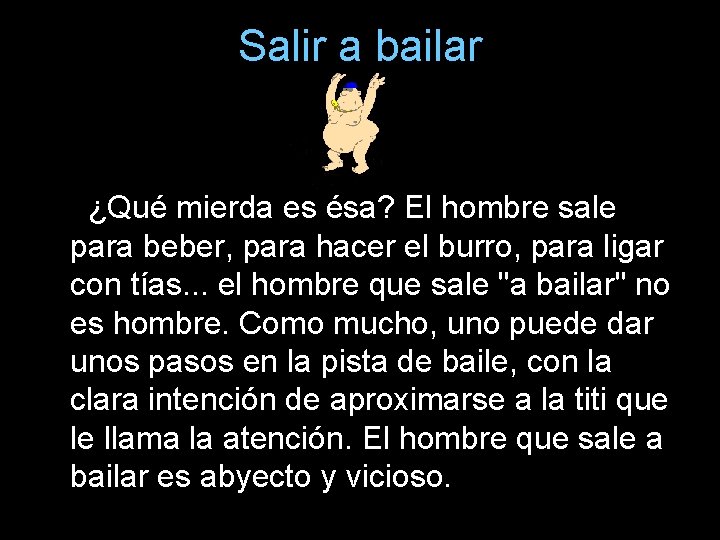 Salir a bailar ¿Qué mierda es ésa? El hombre sale para beber, para hacer