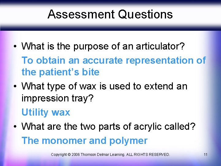 Assessment Questions • What is the purpose of an articulator? To obtain an accurate