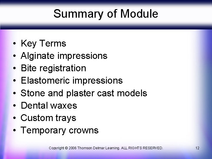 Summary of Module • • Key Terms Alginate impressions Bite registration Elastomeric impressions Stone