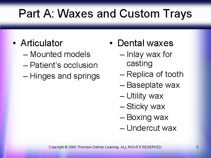 Part A: Waxes and Custom Trays • Articulator – Mounted models – Patient’s occlusion