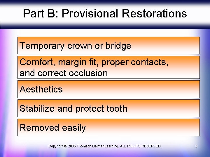 Part B: Provisional Restorations Temporary crown or bridge Comfort, margin fit, proper contacts, and