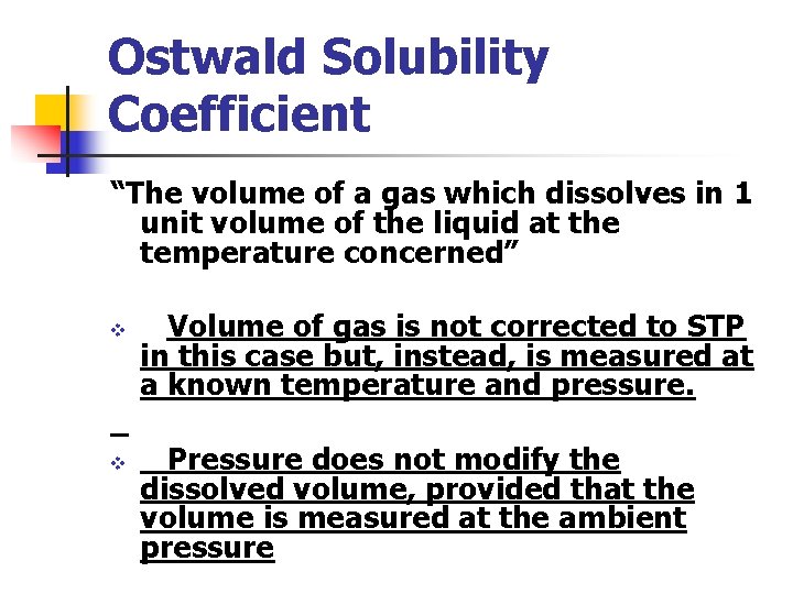 Ostwald Solubility Coefficient “The volume of a gas which dissolves in 1 unit volume