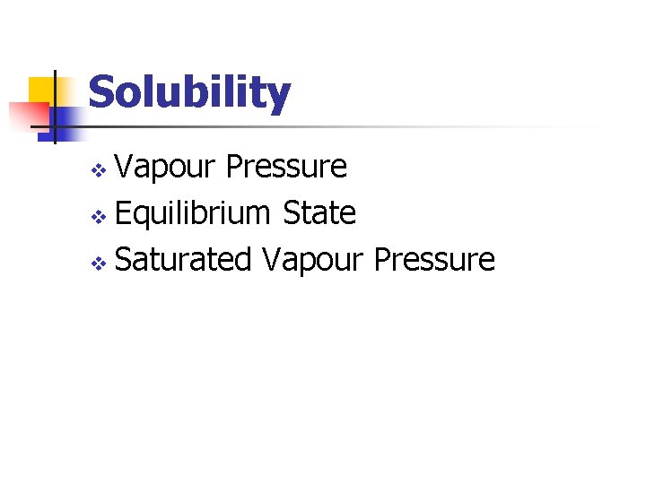 Solubility Vapour Pressure v Equilibrium State v Saturated Vapour Pressure v 