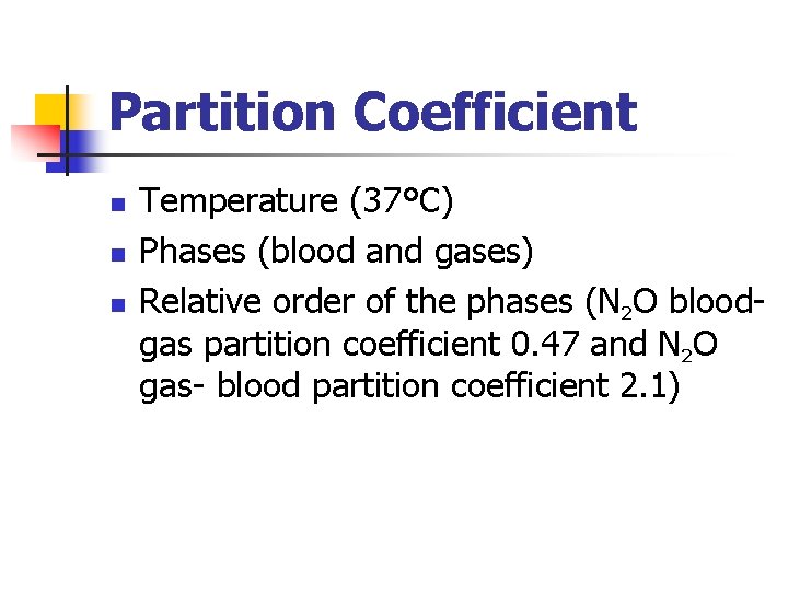 Partition Coefficient n n n Temperature (37°C) Phases (blood and gases) Relative order of