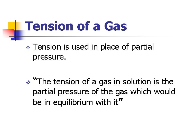 Tension of a Gas v v Tension is used in place of partial pressure.