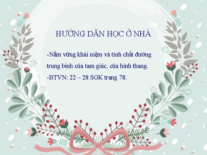 HƯỚNG DẪN HỌC Ở NHÀ -Nắm vững khái niệm và tính chất đường trung