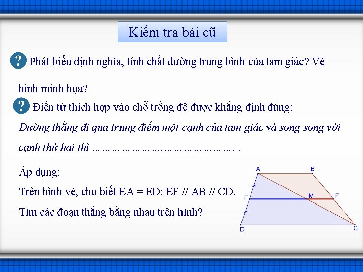 Kiểm tra bài cũ Phát biểu định nghĩa, tính chất đường trung bình của