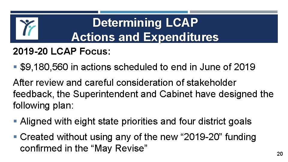 Determining LCAP Actions and Expenditures 2019 -20 LCAP Focus: § $9, 180, 560 in