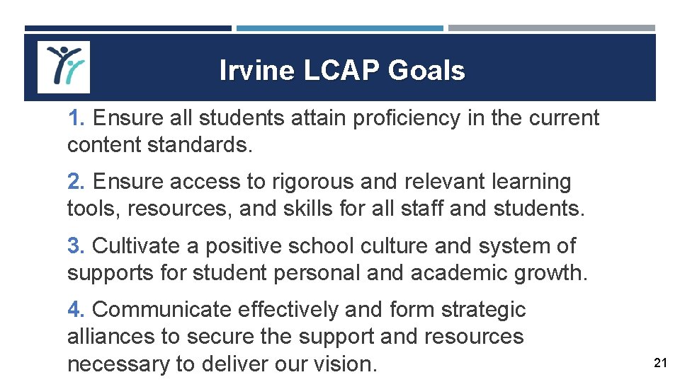 Irvine LCAP Goals 1. Ensure all students attain proficiency in the current content standards.