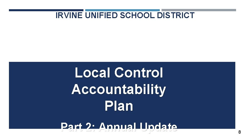 IRVINE UNIFIED SCHOOL DISTRICT Local Control Accountability Plan Part 2: Annual Update 8 