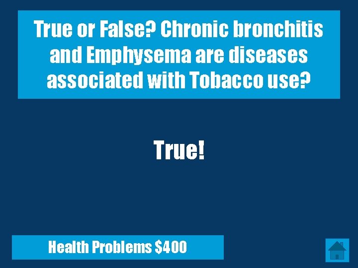 True or False? Chronic bronchitis and Emphysema are diseases associated with Tobacco use? True!
