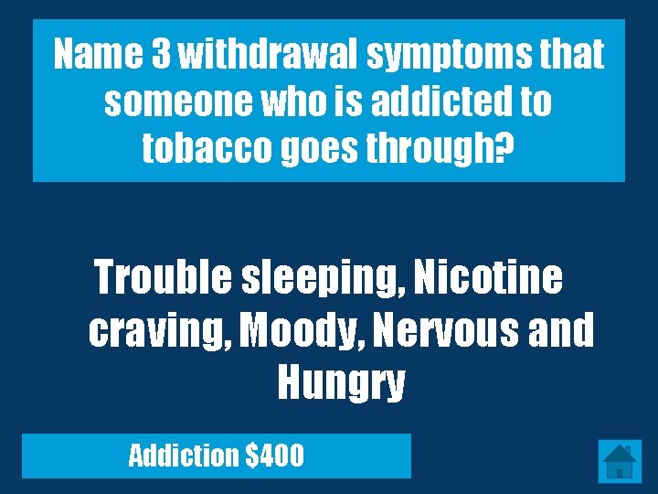 Name 3 withdrawal symptoms that someone who is addicted to tobacco goes through? Trouble