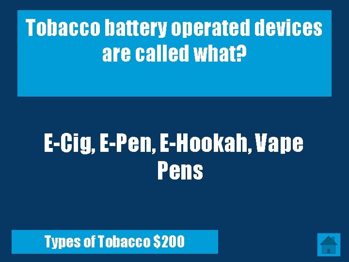 Tobacco battery operated devices are called what? E-Cig, E-Pen, E-Hookah, Vape Pens Types of