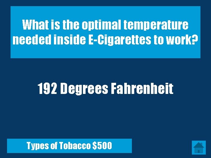 What is the optimal temperature needed inside E-Cigarettes to work? 192 Degrees Fahrenheit Types