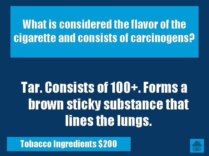 What is considered the flavor of the cigarette and consists of carcinogens? Tar. Consists