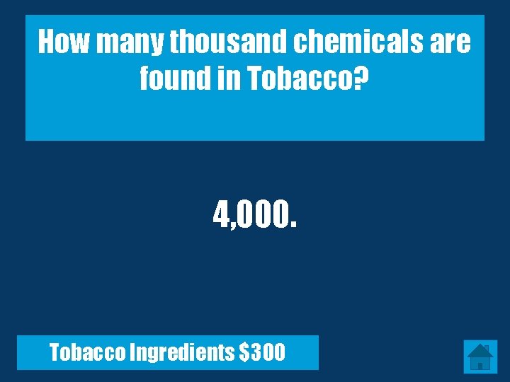 How many thousand chemicals are found in Tobacco? 4, 000. Tobacco Ingredients $300 