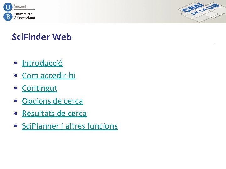 Sci. Finder Web • • • Introducció Com accedir-hi Contingut Opcions de cerca Resultats