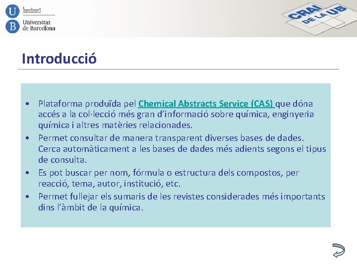 Introducció • Plataforma produïda pel Chemical Abstracts Service (CAS) que dóna accés a la
