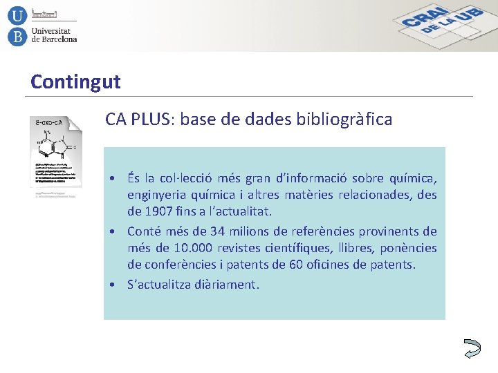 Contingut CA PLUS: base de dades bibliogràfica • És la col·lecció més gran d’informació