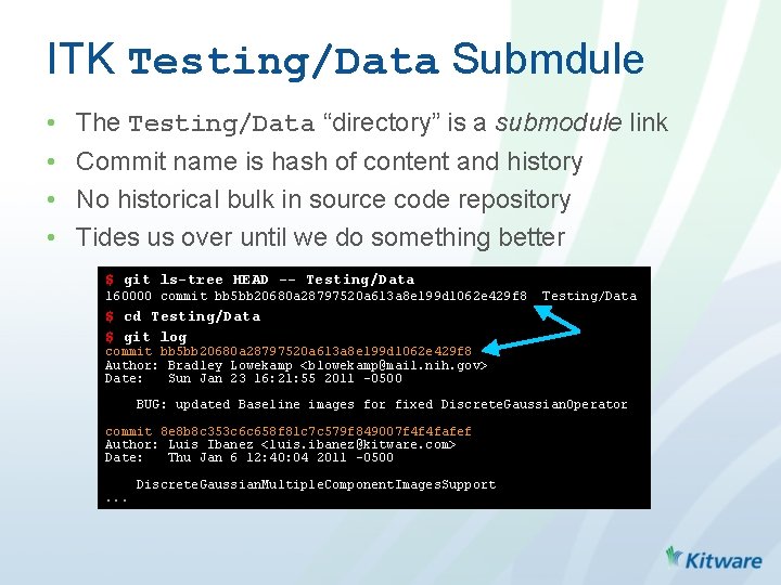 ITK Testing/Data Submdule • • The Testing/Data “directory” is a submodule link Commit name