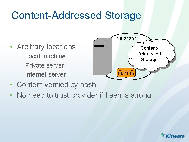 Content-Addressed Storage “ 0 b 2135” • Arbitrary locations – Local machine – Private