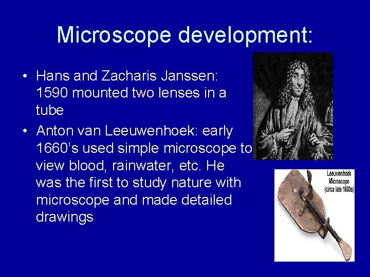 Microscope development: • Hans and Zacharis Janssen: 1590 mounted two lenses in a tube