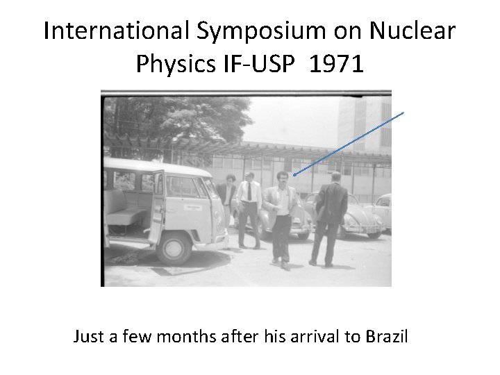 International Symposium on Nuclear Physics IF-USP 1971 Just a few months after his arrival