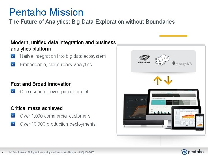 Pentaho Mission The Future of Analytics: Big Data Exploration without Boundaries Modern, unified data