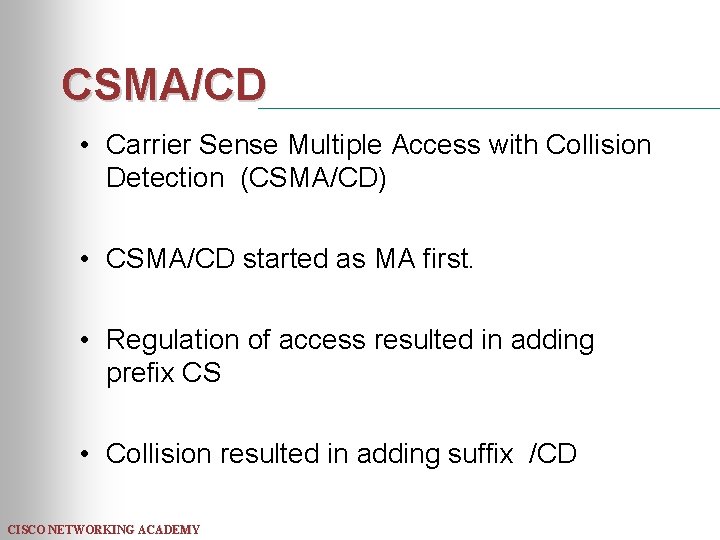 CSMA/CD • Carrier Sense Multiple Access with Collision Detection (CSMA/CD) • CSMA/CD started as
