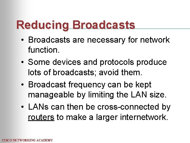 Reducing Broadcasts • Broadcasts are necessary for network function. • Some devices and protocols