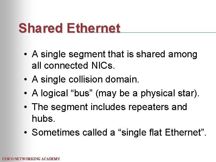 Shared Ethernet • A single segment that is shared among all connected NICs. •