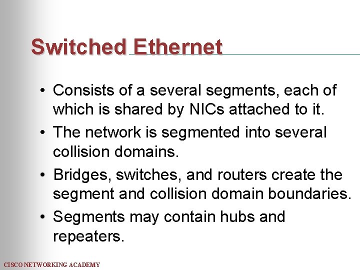 Switched Ethernet • Consists of a several segments, each of which is shared by