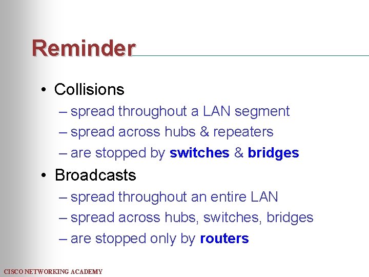Reminder • Collisions – spread throughout a LAN segment – spread across hubs &