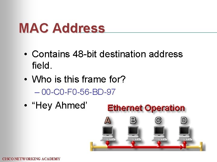 MAC Address • Contains 48 -bit destination address field. • Who is this frame