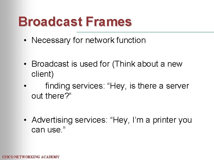 Broadcast Frames • Necessary for network function • Broadcast is used for (Think about