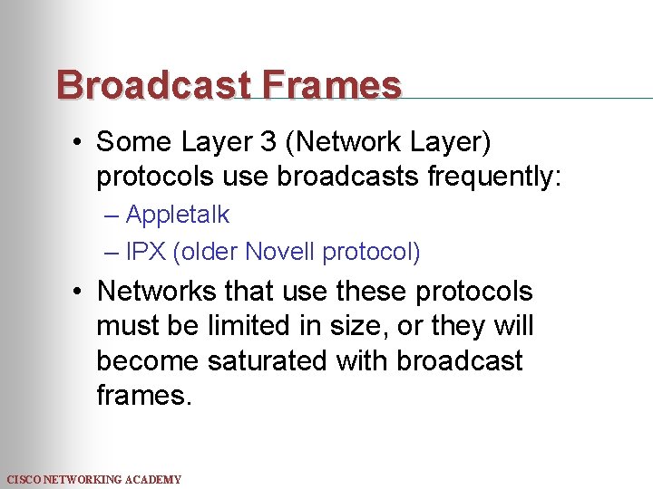 Broadcast Frames • Some Layer 3 (Network Layer) protocols use broadcasts frequently: – Appletalk