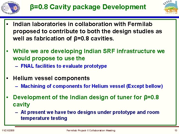 β=0. 8 Cavity package Development • Indian laboratories in collaboration with Fermilab proposed to
