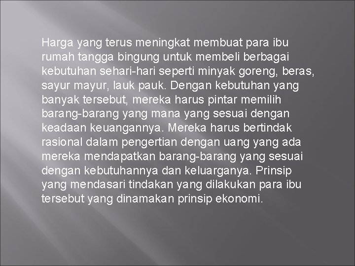 Harga yang terus meningkat membuat para ibu rumah tangga bingung untuk membeli berbagai kebutuhan