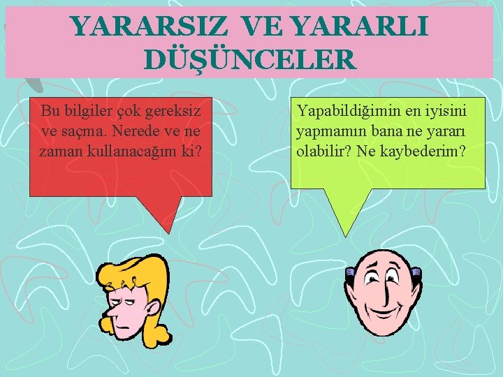 YARARSIZ VE YARARLI DÜŞÜNCELER Bu bilgiler çok gereksiz ve saçma. Nerede ve ne zaman