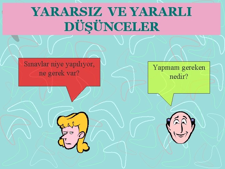 YARARSIZ VE YARARLI DÜŞÜNCELER Sınavlar niye yapılıyor, ne gerek var? Yapmam gereken nedir? 