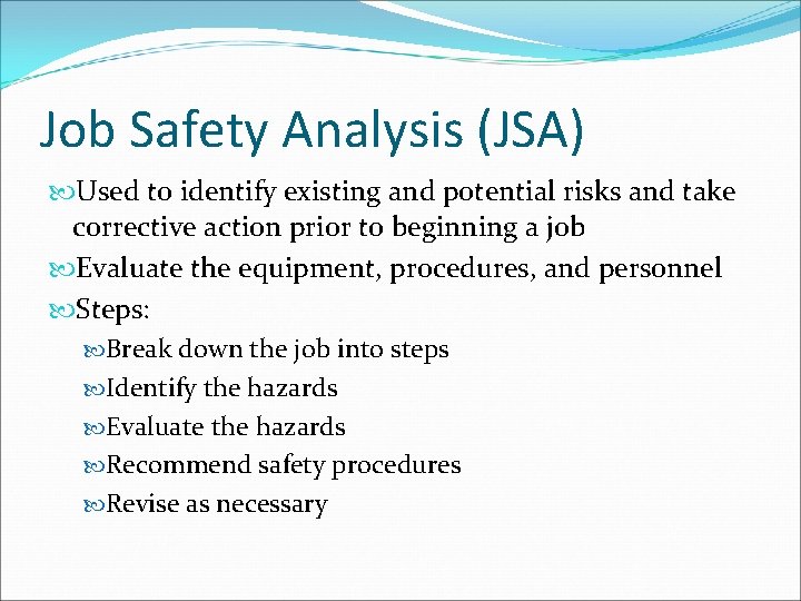 Job Safety Analysis (JSA) Used to identify existing and potential risks and take corrective