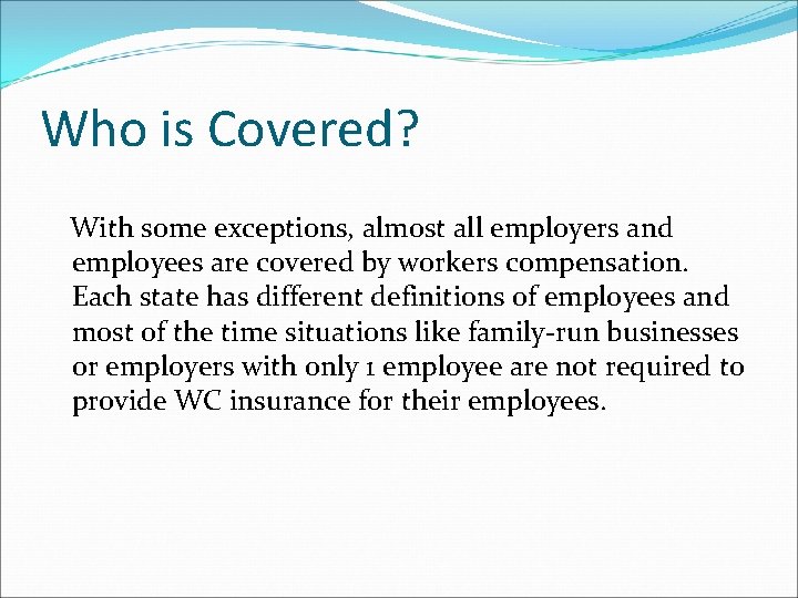 Who is Covered? With some exceptions, almost all employers and employees are covered by