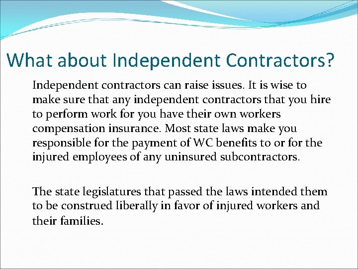 What about Independent Contractors? Independent contractors can raise issues. It is wise to make