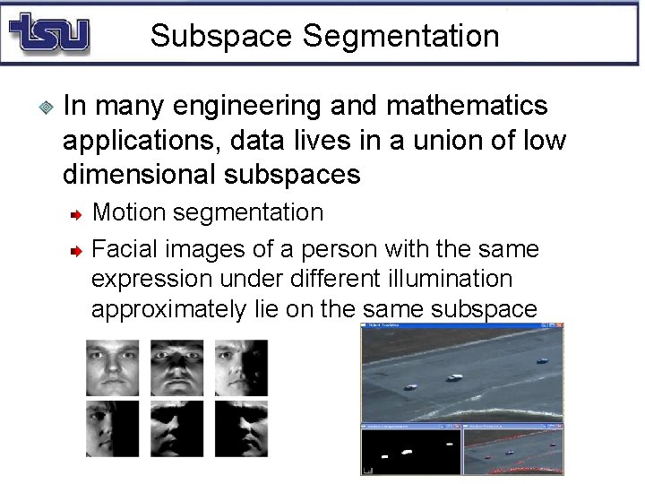 Subspace Segmentation In many engineering and mathematics applications, data lives in a union of