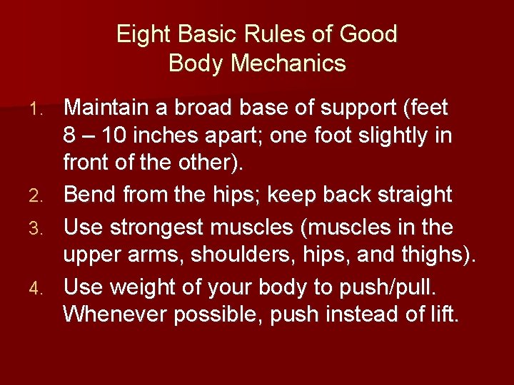 Eight Basic Rules of Good Body Mechanics 1. 2. 3. 4. Maintain a broad