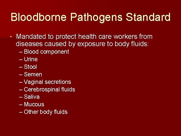 Bloodborne Pathogens Standard • Mandated to protect health care workers from diseases caused by