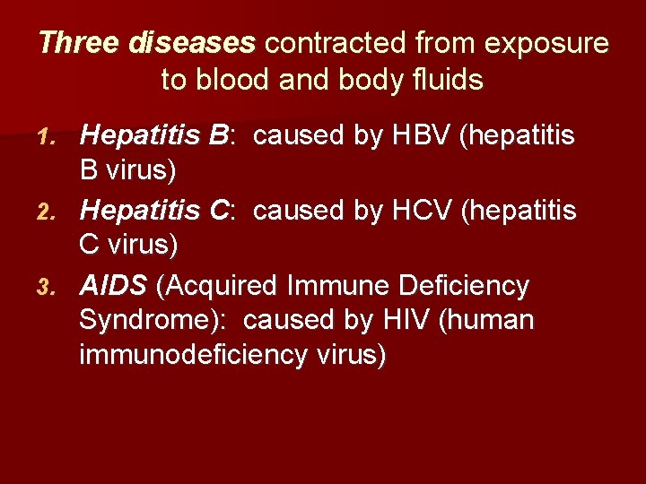 Three diseases contracted from exposure to blood and body fluids Hepatitis B: caused by